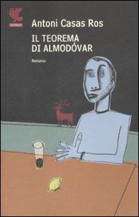 Il teorema di Almodovar - Antoni Casas Ros - Libro Guanda 2009, Narratori della Fenice | Libraccio.it