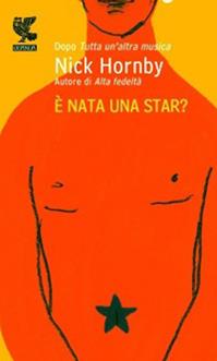 È nata una star? - Nick Hornby - Libro Guanda 2010, Prosa contemporanea | Libraccio.it