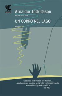 Un corpo nel lago. I casi dell'ispettore Erlendur Sveinsson. Vol. 4 - Arnaldur Indriðason - Libro Guanda 2009, Narratori della Fenice | Libraccio.it