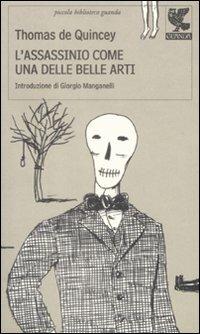 L'assassinio come una delle belle arti - Thomas De Quincey - Libro Guanda 2009, Piccola biblioteca Guanda | Libraccio.it