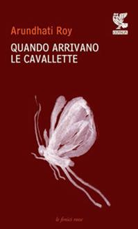 Quando arrivano le cavallette - Arundhati Roy - Libro Guanda 2009, Le fenici rosse | Libraccio.it