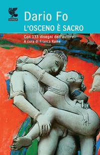 L'osceno è sacro. Ediz. illustrata - Dario Fo - Libro Guanda 2010, Fuori collana | Libraccio.it