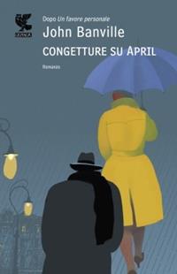 Congetture su April - John Banville - Libro Guanda 2010, Narratori della Fenice | Libraccio.it