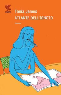 Atlante dell'ignoto - Tania James - Libro Guanda 2010, Narratori della Fenice | Libraccio.it
