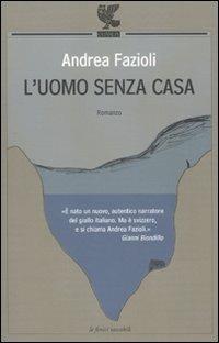 L' uomo senza casa - Andrea Fazioli - Libro Guanda 2010, Le Fenici tascabili | Libraccio.it