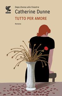 Tutto per amore - Catherine Dunne - Libro Guanda 2011, Narratori della Fenice | Libraccio.it