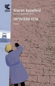 Un'intera vita - Aharon Appelfeld - Libro Guanda 2010, Narratori della Fenice | Libraccio.it