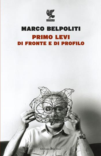 Primo Levi di fronte e di profilo - Marco Belpoliti - Libro Guanda 2015, Biblioteca della Fenice | Libraccio.it