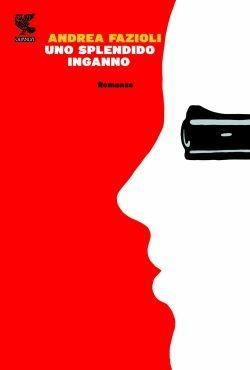 Uno splendido inganno. Un nuovo intrigo a Zurigo - Andrea Fazioli - Libro Guanda 2013, Narratori della Fenice | Libraccio.it