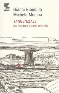 Tangenziali. Due viandanti ai bordi della città - Gianni Biondillo, Michele Monina - Libro Guanda 2010, Biblioteca della Fenice | Libraccio.it