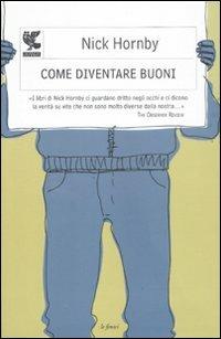 Come diventare buoni - Nick Hornby - Libro Guanda 2011, Le Fenici | Libraccio.it
