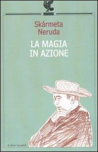 La magia in azione - Antonio Skármeta, Pablo Neruda - Libro Guanda 2008, Le Fenici | Libraccio.it