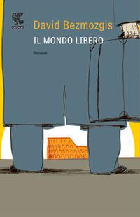 Il mondo libero - David Bezmozgis - Libro Guanda 2012, Narratori della Fenice | Libraccio.it