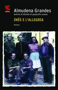 Inés e l'allegria - Almudena Grandes - Libro Guanda 2011, Narratori della Fenice | Libraccio.it