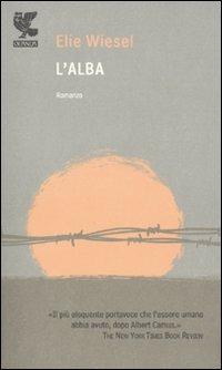 L' alba - Elie Wiesel - Libro Guanda 2010, Prosa contemporanea | Libraccio.it