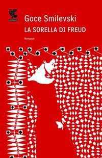 La sorella di Freud - Goce Smilevski - Libro Guanda 2011, Narratori della Fenice | Libraccio.it