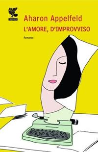 L'amore, d'improvviso - Aharon Appelfeld - Libro Guanda 2011, Narratori della Fenice | Libraccio.it