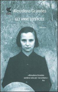 Gli anni difficili - Almudena Grandes - Libro Guanda 2011, Le Fenici | Libraccio.it