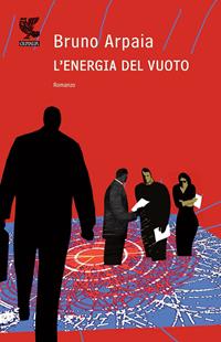 L' energia del vuoto - Bruno Arpaia - Libro Guanda 2011, Narratori della Fenice | Libraccio.it