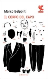 Il corpo del capo - Marco Belpoliti - Libro Guanda 2009, Le fenici rosse | Libraccio.it
