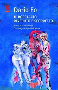 Il Boccaccio riveduto e scorretto. Ediz. illustrata - Dario Fo - Libro Guanda 2011, Fuori collana | Libraccio.it
