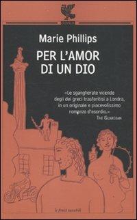 Per l'amor di un Dio - Marie Phillips - Libro Guanda 2010, Le Fenici tascabili | Libraccio.it
