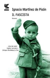 Il fascista - Ignacio Martínez de Pisón - Libro Guanda 2010, Narratori della Fenice | Libraccio.it