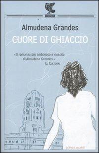 Cuore di ghiaccio - Almudena Grandes - Libro Guanda 2009, Le Fenici tascabili | Libraccio.it