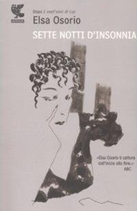 Sette notti d'insonnia - Elsa Osorio - Libro Guanda 2009, Narratori della Fenice | Libraccio.it