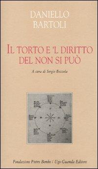 Il torto è 'l diritto del non si può - Daniello Bartoli - Libro Guanda 2009, Biblioteca di scrittori italiani | Libraccio.it