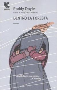 Dentro la foresta - Roddy Doyle - Libro Guanda 2008, Narratori della Fenice | Libraccio.it