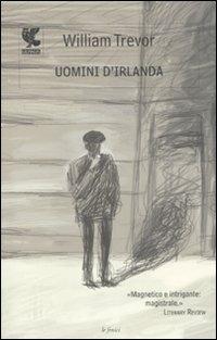 Uomini d'Irlanda - William Trevor - Libro Guanda 2011, Le Fenici | Libraccio.it