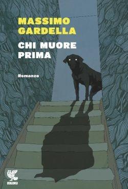 Chi muore prima - Massimo Gardella - Libro Guanda 2013, Narratori della Fenice | Libraccio.it