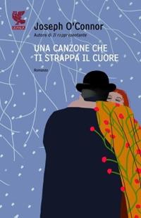 Una canzone che ti strappa il cuore - Joseph O'Connor - Libro Guanda 2010, Narratori della Fenice | Libraccio.it