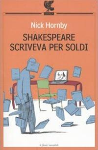 Shakespeare scriveva per soldi. Diario di un lettore - Nick Hornby - Libro Guanda 2010, Le Fenici tascabili | Libraccio.it