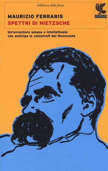 Spettri di Nietzsche. Un'avventura umana e intellettuale che anticipa le catastrofi del Novecento - Maurizio Ferraris - Libro Guanda 2014, Biblioteca della Fenice | Libraccio.it