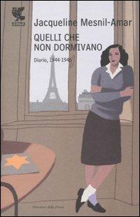 Quelli che non dormivano. Diario, 1944-1946 - Jacqueline Mesnil-Amar - Libro Guanda 2010, Narratori della Fenice | Libraccio.it