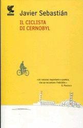 Il ciclista di Chernobyl - Javier Sebastián - Libro Guanda 2012, Narratori della Fenice | Libraccio.it