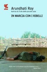 In marcia con i ribelli - Arundhati Roy - Libro Guanda 2012, Narratori della Fenice | Libraccio.it