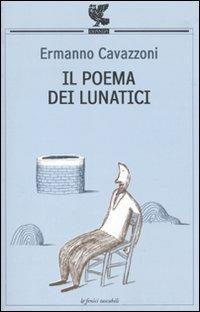 Il poema dei lunatici - Ermanno Cavazzoni - Libro Guanda 2010, Le Fenici tascabili | Libraccio.it