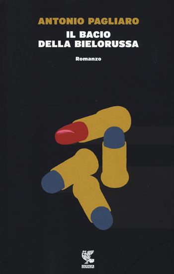 Il bacio della bielorussa - Antonio Pagliaro - Libro Guanda 2015, Narratori della Fenice | Libraccio.it