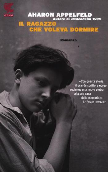 Il ragazzo che voleva dormire - Aharon Appelfeld - Libro Guanda 2012, Narratori della Fenice | Libraccio.it