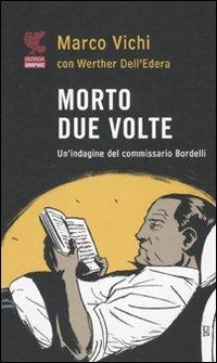 Morto due volte. Un'indagine del commissario Bordelli - Marco Vichi, Werther Dell'Edera - Libro Guanda 2010, Guanda Graphic | Libraccio.it