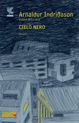 Cielo nero. I casi dell'ispettore Erlendur Sveinsson. Vol. 8 - Arnaldur Indriðason - Libro Guanda 2012, Narratori della Fenice | Libraccio.it