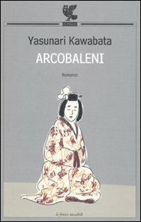 Arcobaleni - Yasunari Kawabata - Libro Guanda 2010, Le Fenici tascabili | Libraccio.it