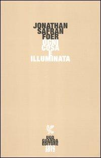 Ogni cosa è illuminata - Jonathan Safran Foer - Libro Guanda 2012, Narratori della Fenice | Libraccio.it