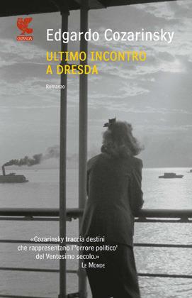 Ultimo incontro a Dresda - Edgardo Cozarinsky - Libro Guanda 2012, Narratori della Fenice | Libraccio.it