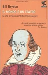 Il mondo è un teatro. La vita e l'epoca di William Shakespeare