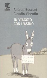 Viaggio con l'asino - Andrea Bocconi, Claudio Visentin - Libro Guanda 2009, Prosa contemporanea | Libraccio.it