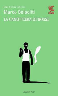 La canottiera di Bossi - Marco Belpoliti - Libro Guanda 2012, Le Fenici rosse | Libraccio.it